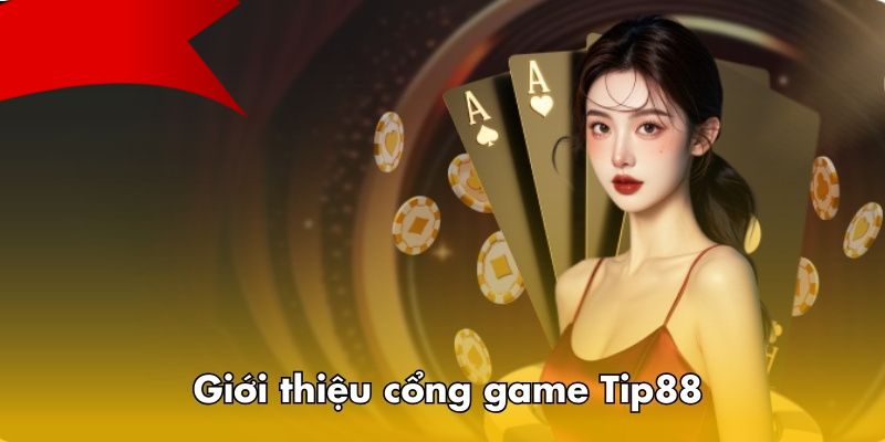 Giới Thiệu Tip88 - Truy Cập Nhà Cái Chơi Game Thưởng Khủng 2 Giới thiệu tip88 siêu chất lượng