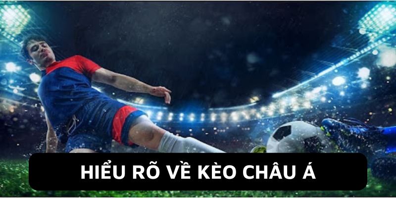 Kèo Châu Á - Đỉnh Cao Loại Kèo Cá Cược Bóng Đá Hiện Nay 2 Kèo cược châu á cực hot cuốn hút người chơi